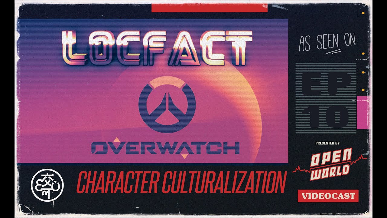 LocFact #Overwatch | Open World Videocast E10