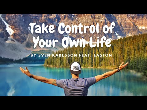 [Lyrics] Take Control Of Your Own Life - By Sven Karlsson Feat. Easton