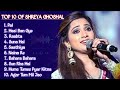 Shreya Ghoshal Songs | Top 10 of Shreya Ghoshal | Best of Shreya Ghoshal | Bollywood | Hindi | 2024