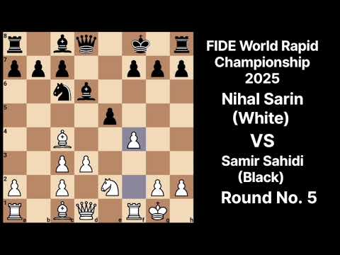 Day 9/365 Nihal Sarin VS Samir Sahidi FIDE World Rapid championship 2025 Round No. 5