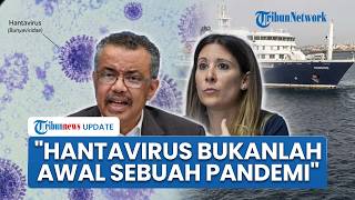 WHO Tegaskan Wabah Hantavirus di Kapal MV Hondius Bukan Awal dari Pandemi: Beda dengan Covid-19
