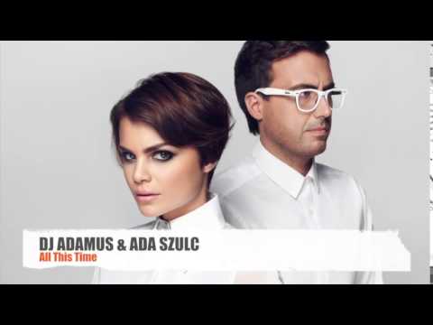 DJ ADAMUS & ADA SZULC   - ALL THIS TIME