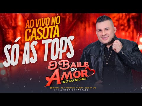 BAILE DO AMOR   DJ MICHEL AO VIVO NO CASOTA 2024