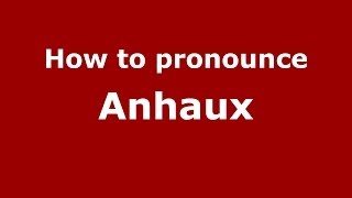 How to pronounce Anhaux