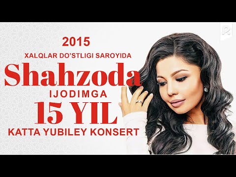 Shahzoda - 2015-yilgi konsert dasturi | Шахзода - 2015-йилги концерт дастури