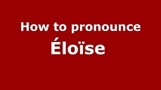 How to pronounce &eacute;lo&iuml;se&nbsp;