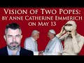 Vision of Two Popes: by Ann Catherine Emmerich on May 13 and Fatima