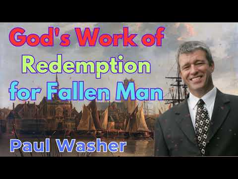 God's Work of Redemption for Fallen Man - Paul Washer Sermons