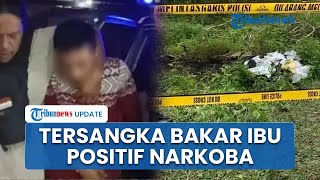 Sempat Dipenjara 4 Tahun, Tersangka Bunuh dan Bakar Ibu di Lombok Barat Terbukti Positif Narkoba