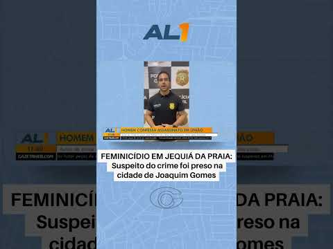 Suspeito de feminicídio em Jequiá da Praia é preso