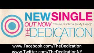 The Dedication - "Cause I Gotcha" (In My Head)