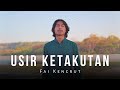 Usir Ketakutan Fai Kencrut Lirik Lagu