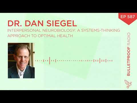 Interpersonal Neurobiology: A Systems-Thinking Approach to Optimal Health – Dr. Dan Siegel #587