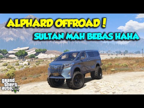 TOYOTA ALL NEW ALPHARD OFFROAD EXTREAM SULTAN MAH BEBAS - GTA V SULTAN UPIN IPIN SPESIAL