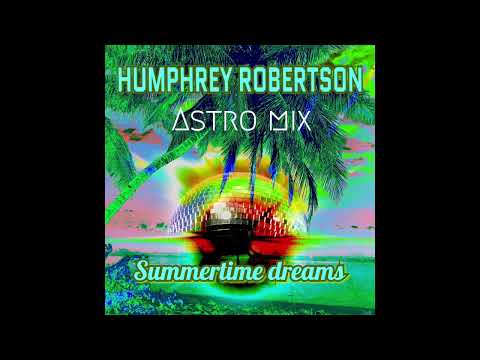 Humphrey Robertson - Summertime Dreams (Lizzyseventyone Astro mix)