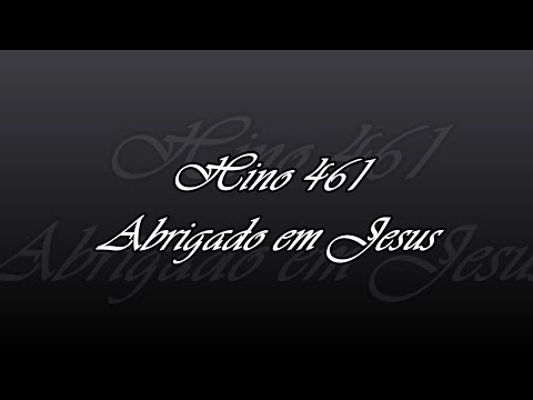 Hino 461 -  Abrigado em Jesus