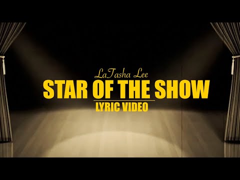 LaTasha Lee  - Star of The Show - (Lyric Video)