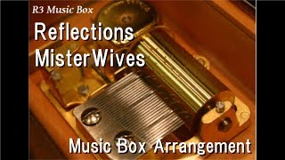Reflections/MisterWives [Music Box]