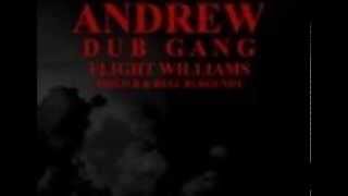 Andrew - Dub Gang (OTW) Flight Williams, Philo B, Rell Burgundy