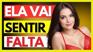 COMO FAZER ELA SENTIR SUA FALTA ASSIM...(VEJA AGORA)