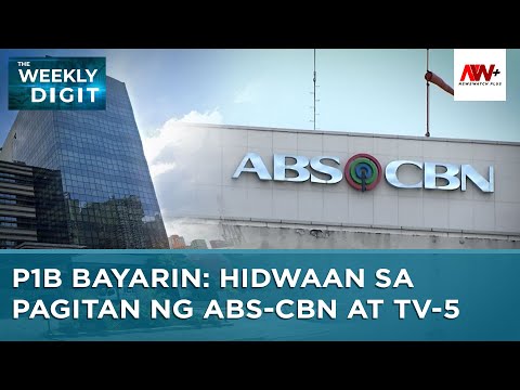 P1B bayarin: Hidwaan sa pagitan ng ABS-CBN, TV5 | The Weekly Digit