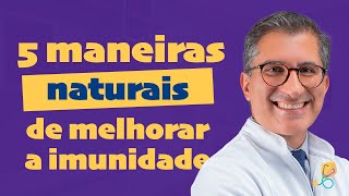 5 maneiras naturais de melhorar a imunidade