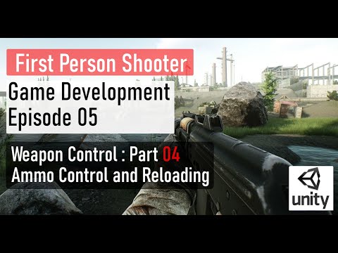 FPS game development episode 5 - Weapon control script part 4 : Ammo control and Reloading