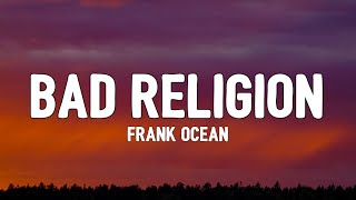 Frank Ocean - Bad Religion (Lyrics)