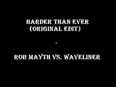 Harder Then Ever (orginal edit) Rob Mayth vs. Waveliner