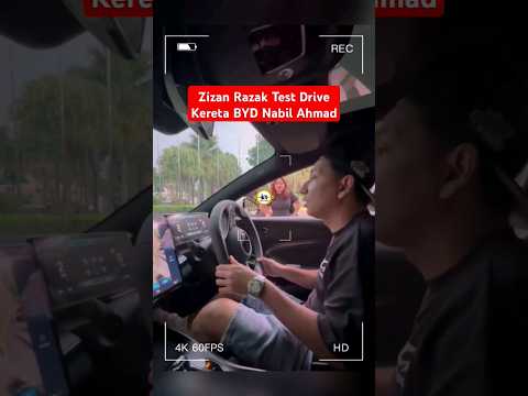 ZIZAN RAZAK TEST DRIVE KERETA BYD NABIL AHMAD