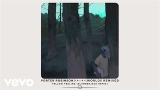 Porter Robinson - Fellow Feeling (SLUMBERJACK Remix / Audio)