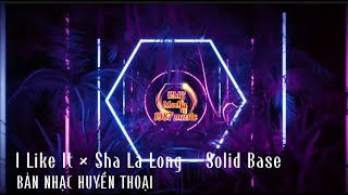 Download lagu I Like It × Sha La Long - Solid Base | Nhạc Huyền Thoại Gây Nghiện mp3