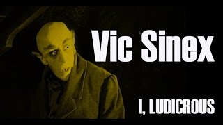 I, Ludicrous: Vic Sinex