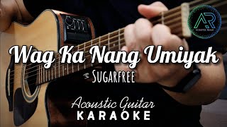 Wag Ka Nang Umiyak by Sugarfree (Lyrics) | Acoustic Guitar Karaoke | TZ Audio Stellar X3