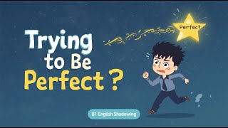 Are You Always Trying to Be Perfect? | B1 English Shadowing