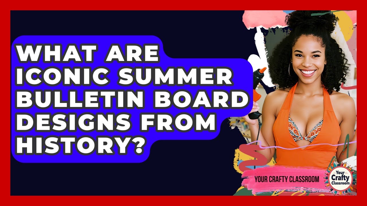 What Are Iconic Summer Bulletin Board Designs From History? - Your Crafty Classroom