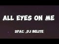 ALL EYES ON ME  — 2PAC , DJ BELITE ( LYRICS )