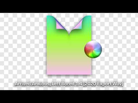 Video thumbnail for Arrived Anxious, Left Bored 1.4 [2020 Export Wav]