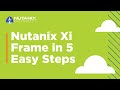 Nutanix Xi Frame in 5 easy steps | Nutanix University