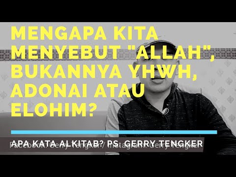 Mana sebutan yang benar: Allah atau Elohim? Tuhan atau Yahweh/Yehowa? - Ps. Gerry Tengker
