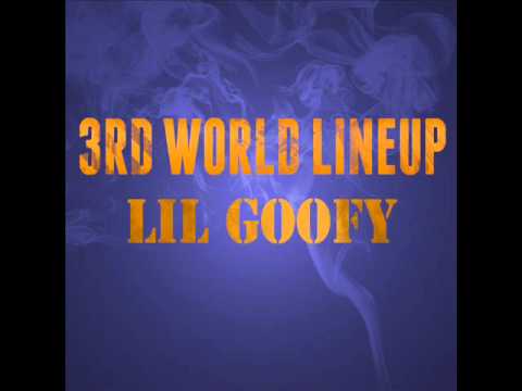 Lil Goofy - 3rdWorld LineUP