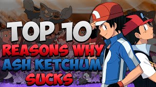 Top 10 Reasons Why Ash Ketchum Sucks