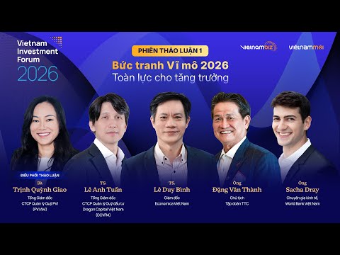 Bức tranh Vĩ mô 2026 – Toàn lực cho tăng trưởng  | Phiên 1 | VIF 2026
