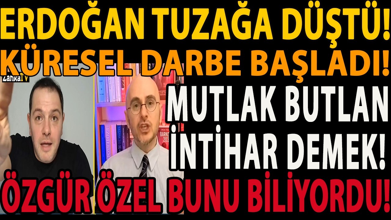 ERDOĞAN TUZAĞA DÜŞTÜ! MUTLAK BUTLAN İNTİHAR DEMEK! KÜRESEL DARBE BAŞLADI! ÖZGÜR ÖZEL BUNU BİLİYORDU!