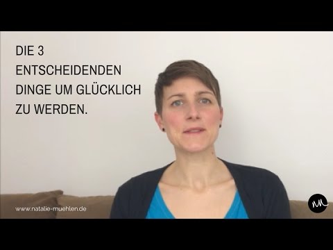 Die 3 entscheidenden Dinge um glücklich zu werden