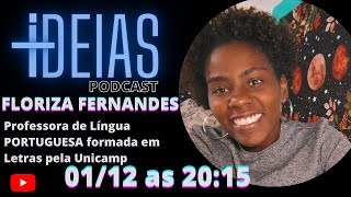 FLORIZA FERNADES PROFESSORA  de LINGUA PORTUGUESA     +IDEIAS PODCAST  #0016