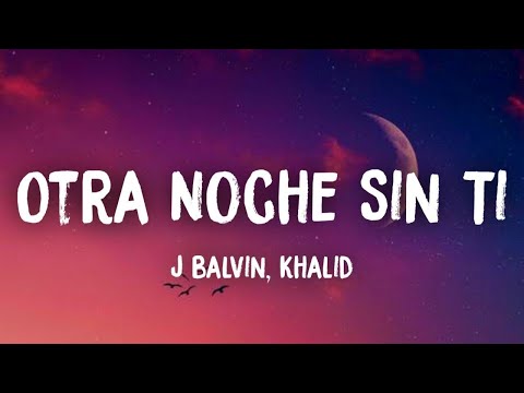 J Balvin x Khalid - Otra Noche Sin Ti (Letra/Lyrics)