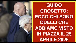 GUIDO CROSETTO: ECCO CHI SONO QUELLI CHE ABBIAMO VISTO IN PIAZZA IL 25 APRILE 2026
