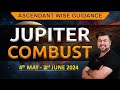 For All Ascendants | Jupiter Combust | 4 May - 2 June 2024 | Analysis by Punneit