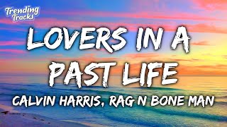 Calvin Harris & Rag'n'Bone Man - Lovers In A Past Life (Lyrics)